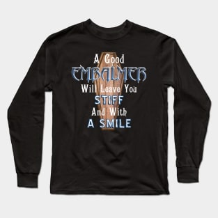 A Good Embalmer Will Leave You Stiff Long Sleeve T-Shirt